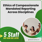 Ethics Of Compassionate Mandated Reporting Across Disciplines - 5 Staff (LIVE 02/17/2022)