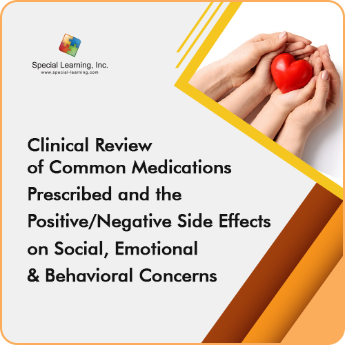 Clinical Review Of Common Medications Prescribed And The Positive/Negative Side Effects On Social, Emotional And Behavioral Concerns