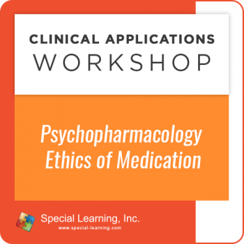Psychopharmacology: Ethics Of Medication [Clinical Applications Workshop] (Recorded)
