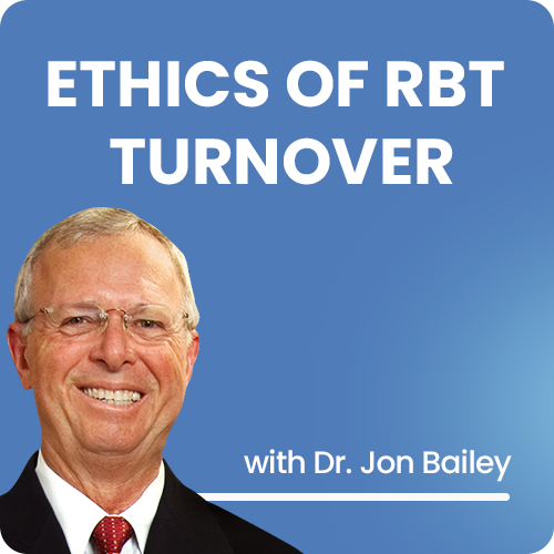 ETHICS OF RBT TURNOVER With Dr. Jon Bailey